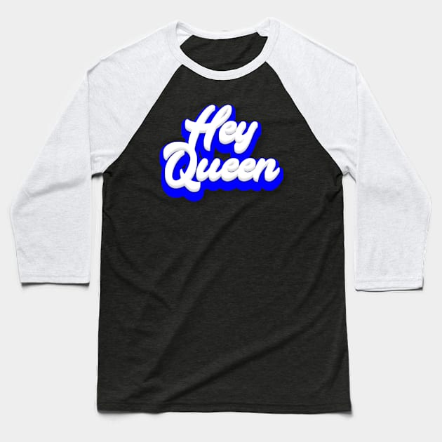 Hey Queen Baseball T-Shirt by Fly Beyond